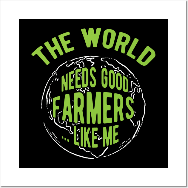 Farmer - The world needs good farmers like me Wall Art by KC Happy Shop